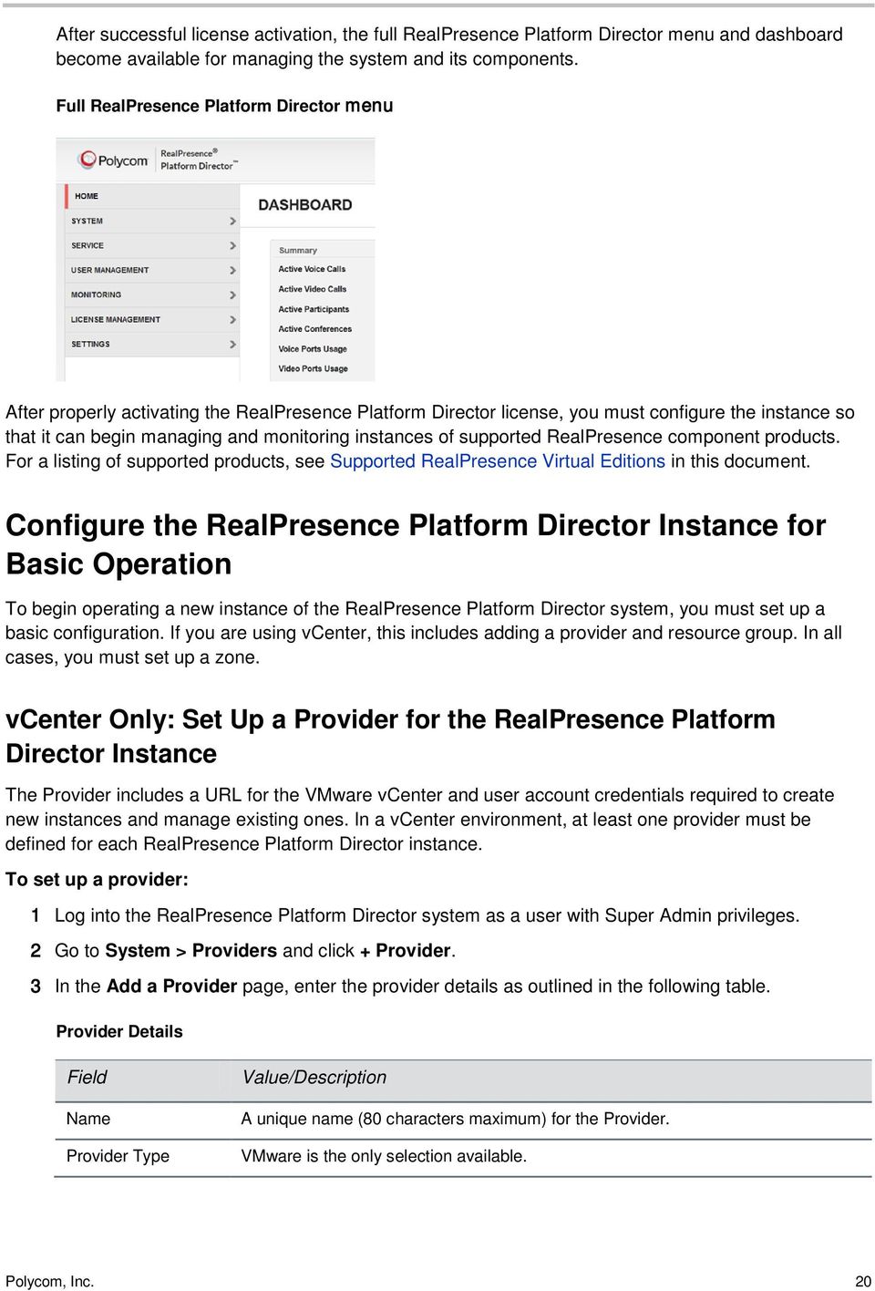 of supported RealPresence component products. For a listing of supported products, see Supported RealPresence Virtual Editions in this document.