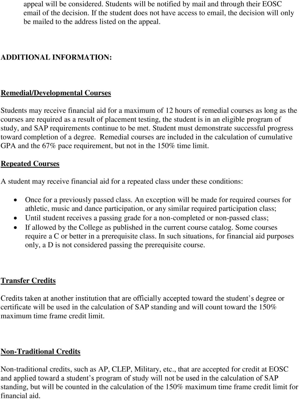 ADDITIONAL INFORMATION: Remedial/Developmental Courses Students may receive financial aid for a maximum of 12 hours of remedial courses as long as the courses are required as a result of placement