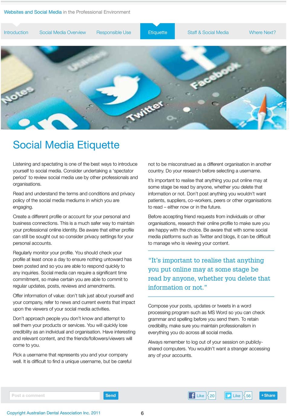 Read and understand the terms and conditions and privacy policy of the social media mediums in which you are engaging. Create a different profile or account for your personal and business connections.