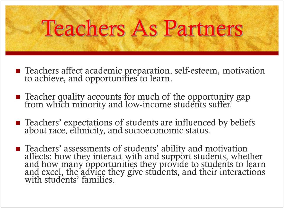 Teachers expectations of students are influenced by beliefs about race, ethnicity, and socioeconomic status.