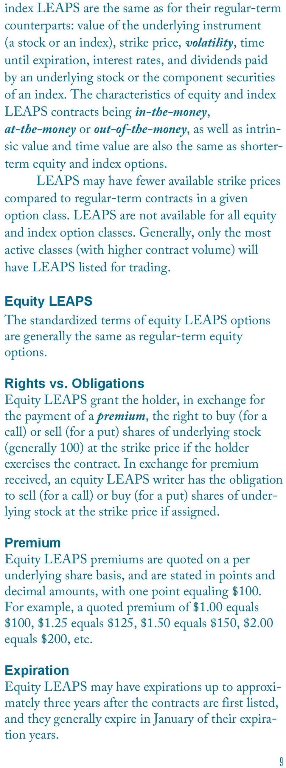 The characteristics of equity and index LEAPS contracts being in-the-money, at-the-money or out-of-the-money, as well as intrinsic value and time value are also the same as shorterterm equity and