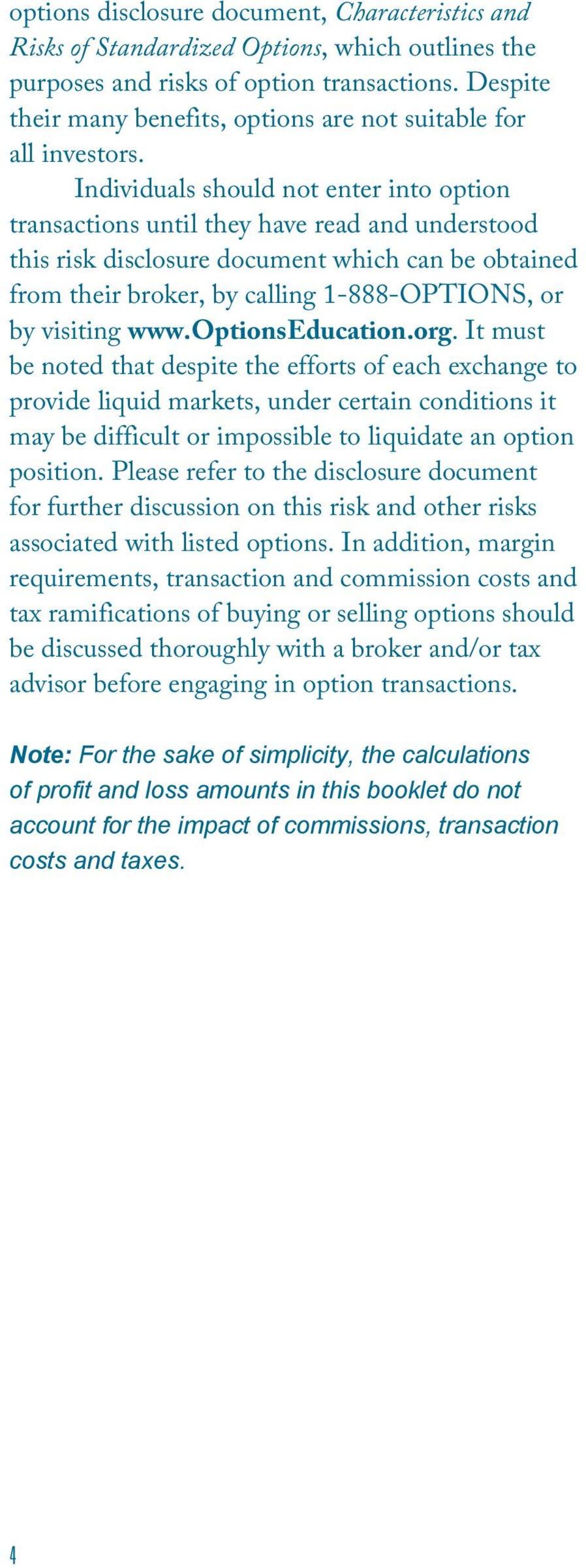 Individuals should not enter into option transactions until they have read and understood this risk disclosure document which can be obtained from their broker, by calling 1-888-OPTIONS, or by