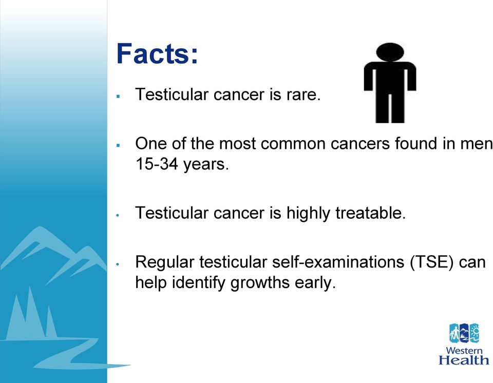 years. Testicular cancer is highly treatable.