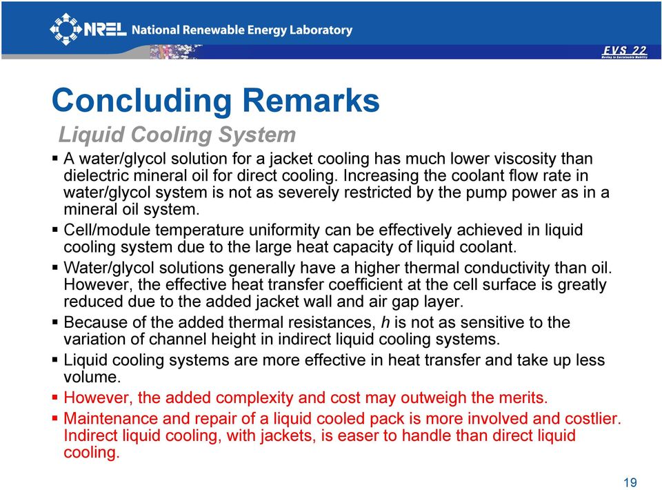 Cell/module temperature uniformity can be effectively achieved in liquid cooling system due to the large heat capacity of liquid coolant.