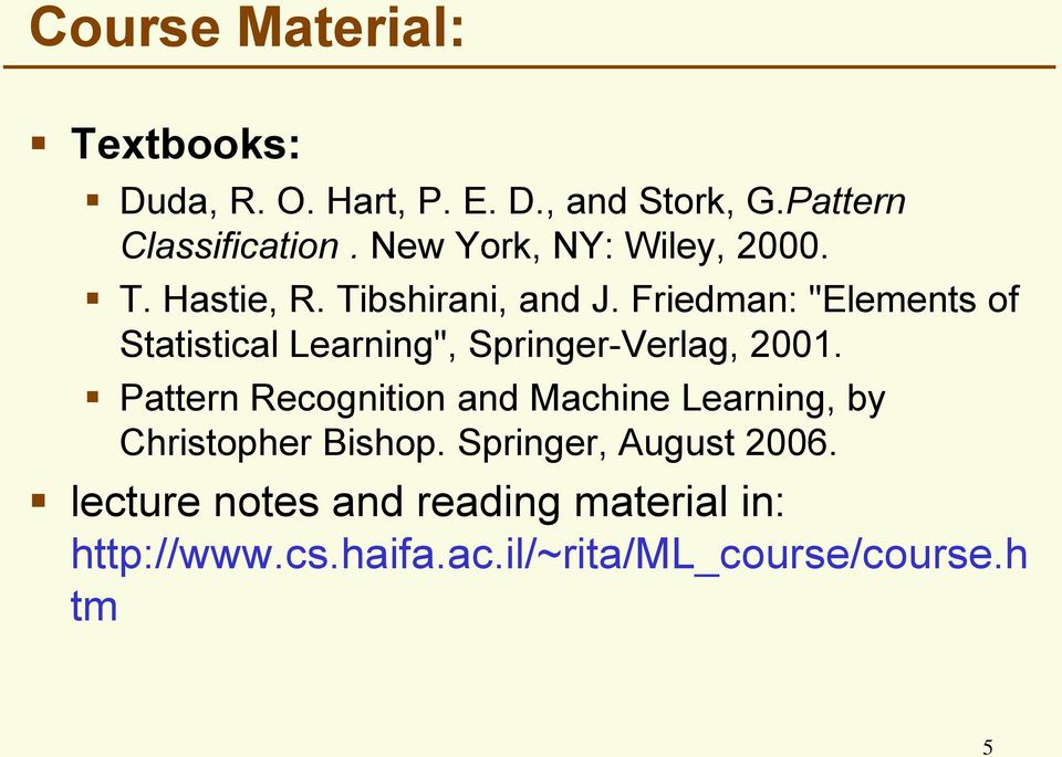 Friedman: "Elements of Statistical Learning", Springer-Verlag, 2001.