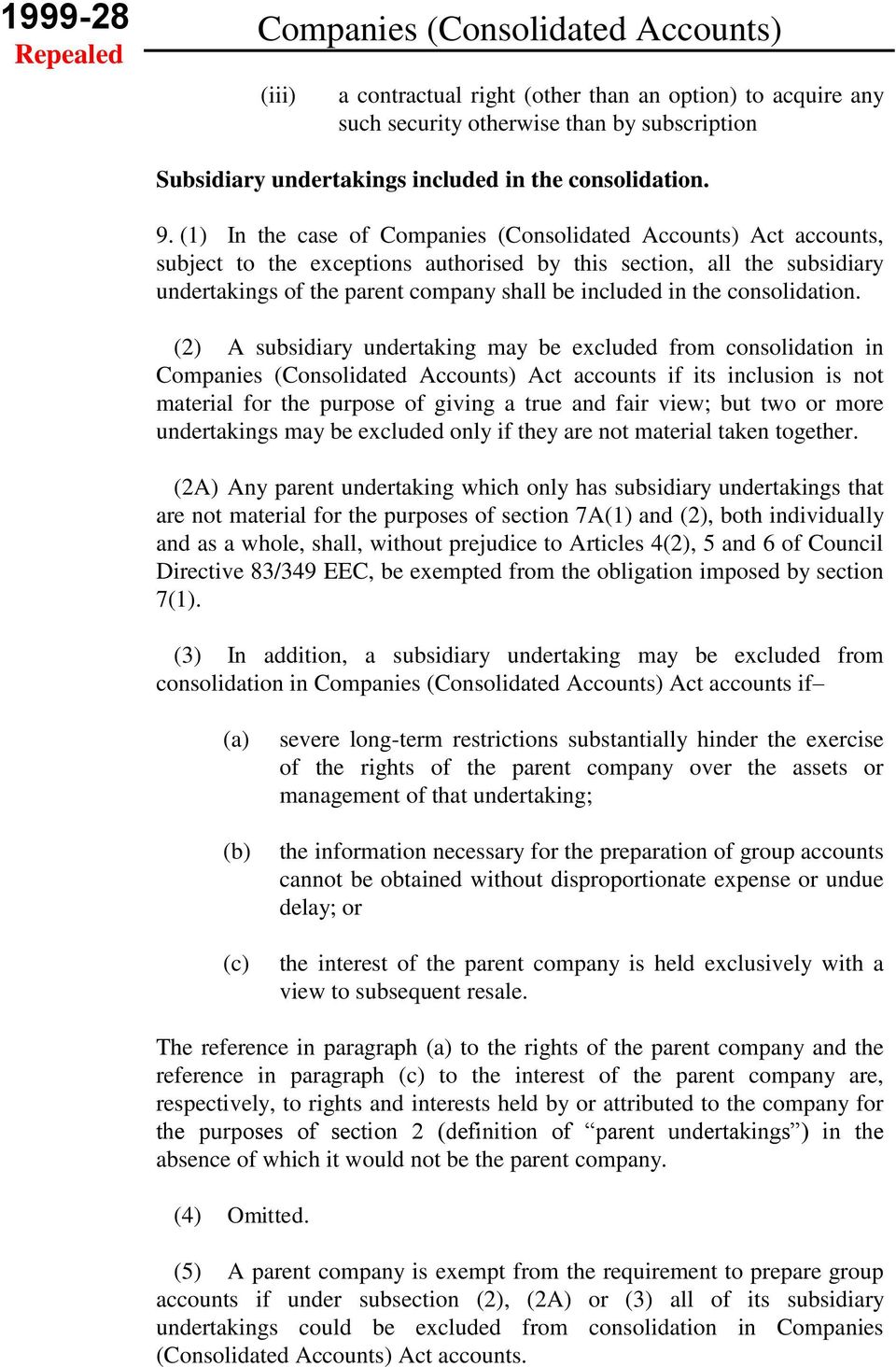(1) In the case of Companies (Consolidated Accounts) Act accounts, subject to the exceptions authorised by this section, all the subsidiary undertakings of the parent company shall be included in the