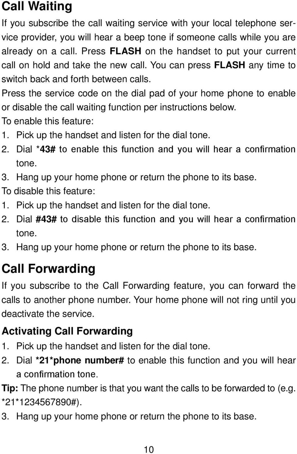Press the service code on the dial pad of your home phone to enable or disable the call waiting function per instructions below. To enable this feature: 1.
