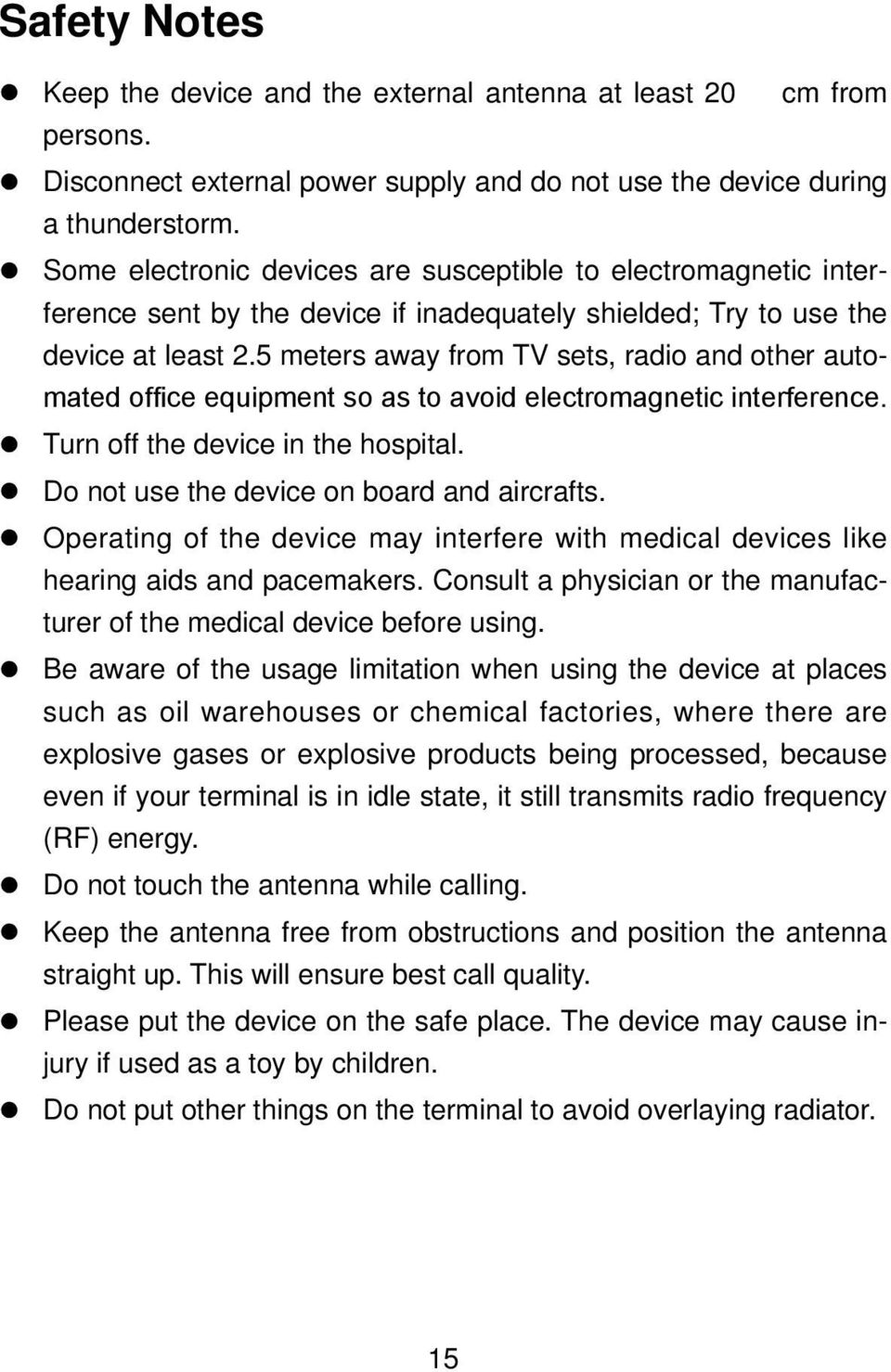 5 meters away from TV sets, radio and other automated office equipment so as to avoid electromagnetic interference. Turn off the device in the hospital. Do not use the device on board and aircrafts.