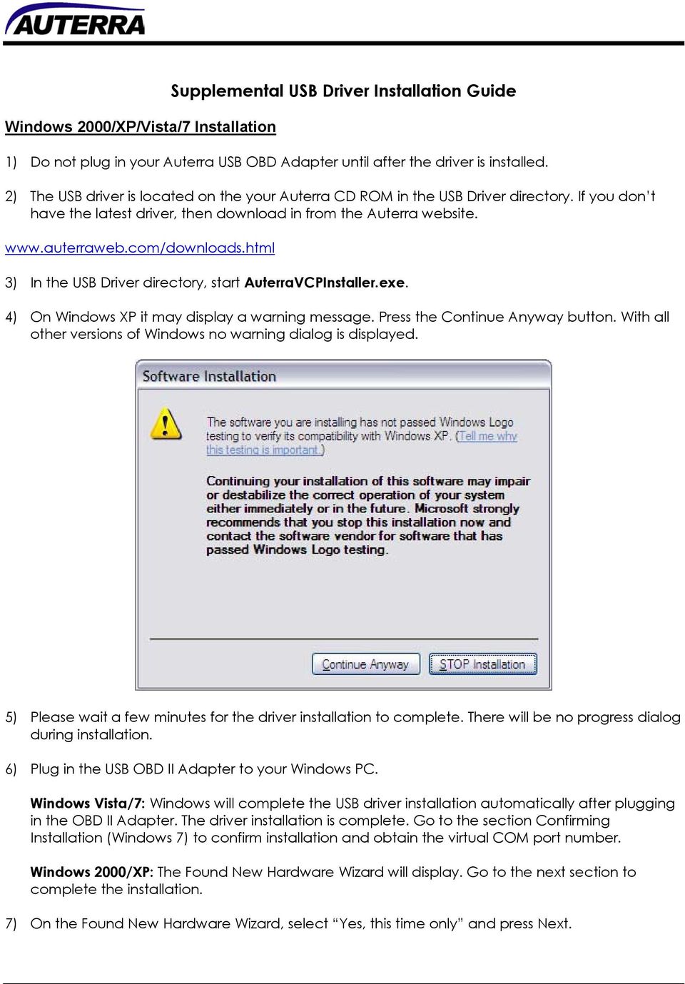 html 3) In the USB Driver directory, start AuterraVCPInstaller.exe. 4) On Windows XP it may display a warning message. Press the Continue Anyway button.