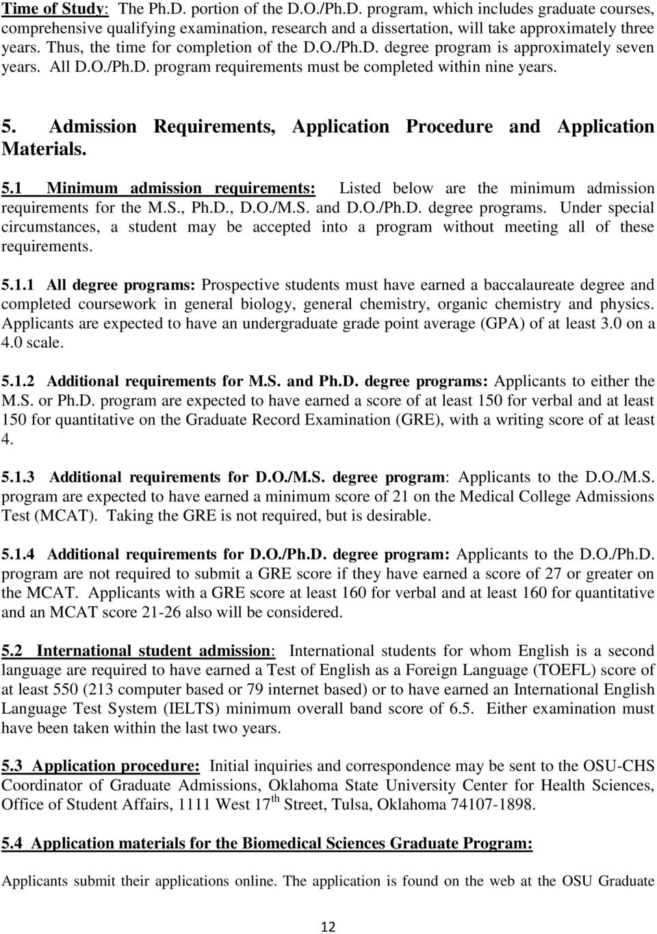 Admission Requirements, Application Procedure and Application Materials. 5.1 Minimum admission requirements: Listed below are the minimum admission requirements for the M.S., Ph.D., D.O./M.S. and D.O./Ph.