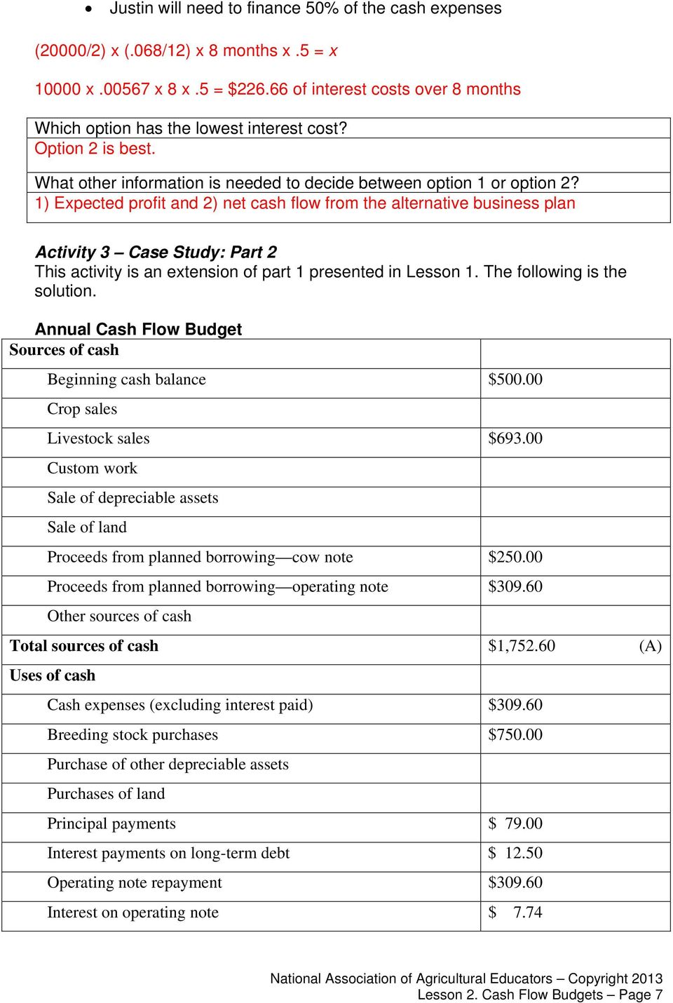 1) Expected profit and 2) net cash flow from the alternative business plan Activity 3 Case Study: Part 2 This activity is an extension of part 1 presented in Lesson 1. The following is the solution.