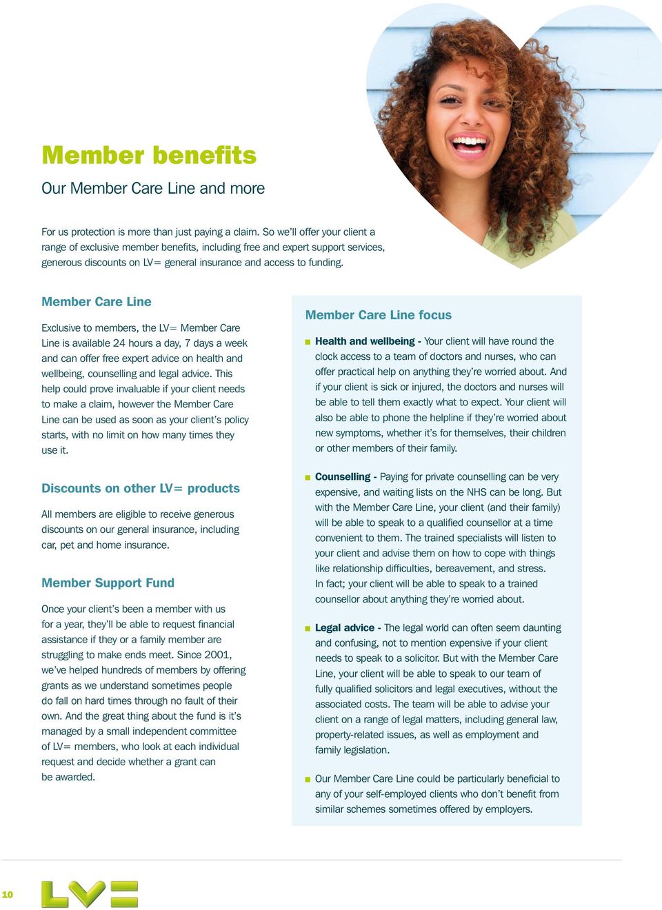 Member Care Line Exclusive to members, the LV= Member Care Line is available 24 hours a day, 7 days a week and can offer free expert advice on health and wellbeing, counselling and legal advice.