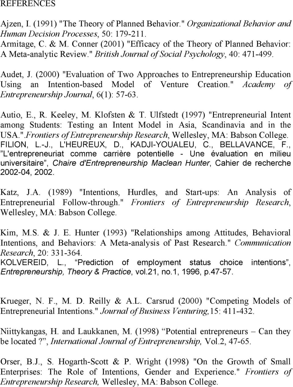 (2000) "Evaluation of Two Approaches to Entrepreneurship Education Using an Intention-based Model of Venture Creation." Academy of Entrepreneurship Journal, 6(1): 57-63. Autio, E., R. Keeley, M.