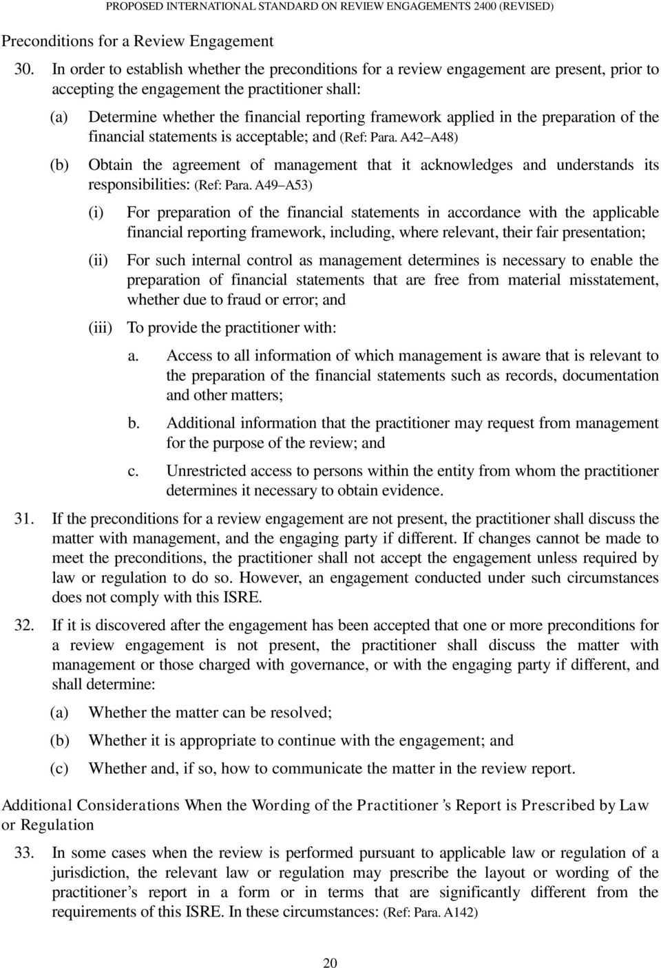 applied in the preparation of the financial statements is acceptable; and (Ref: Para. A42 A48) Obtain the agreement of management that it acknowledges and understands its responsibilities: (Ref: Para.