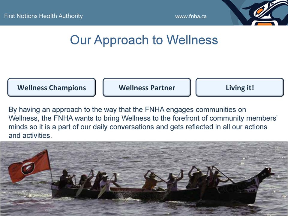 FNHA wants to bring Wellness to the forefront of community members minds so it is a