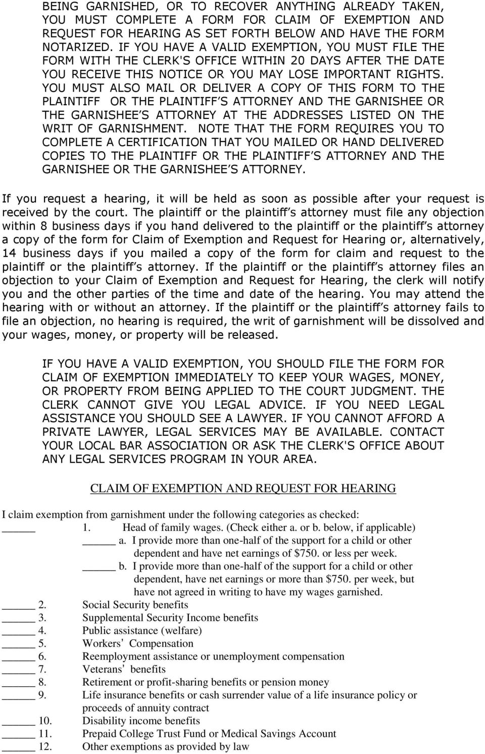 YOU MUST ALSO MAIL OR DELIVER A COPY OF THIS FORM TO THE PLAINTIFF OR THE PLAINTIFF S ATTORNEY AND THE GARNISHEE OR THE GARNISHEE S ATTORNEY AT THE ADDRESSES LISTED ON THE WRIT OF GARNISHMENT.