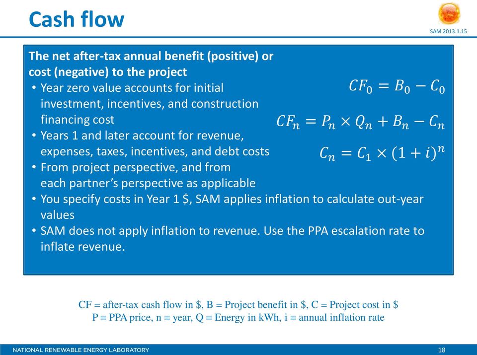 Year 1 $, SAM applies inflation to calculate out-year values SAM does not apply inflation to revenue. Use the PPA escalation rate to inflate revenue.