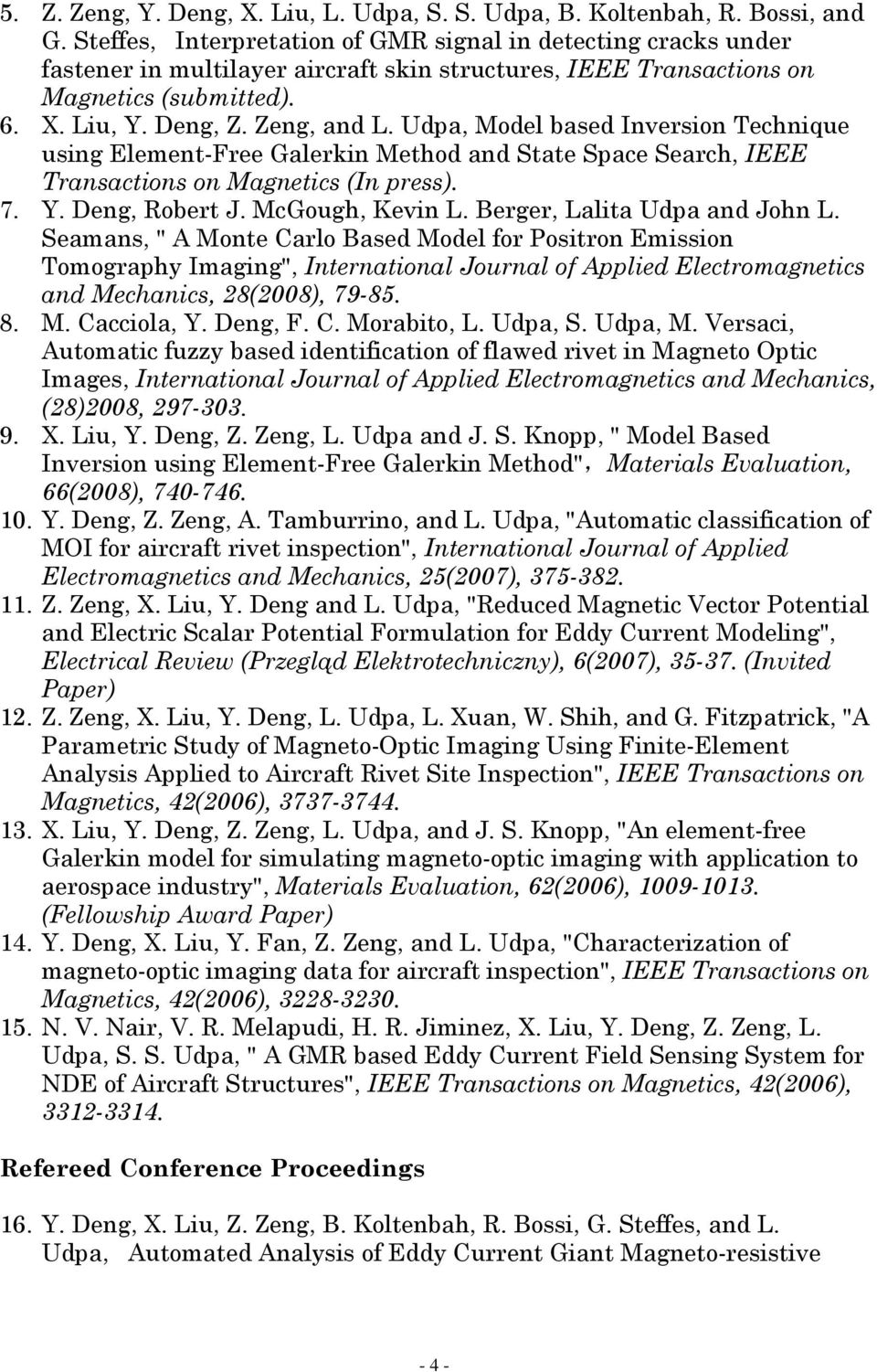Udpa, Model based Inversion Technique using Element-Free Galerkin Method and State Space Search, IEEE Transactions on Magnetics (In press). 7. Y. Deng, Robert J. McGough, Kevin L.
