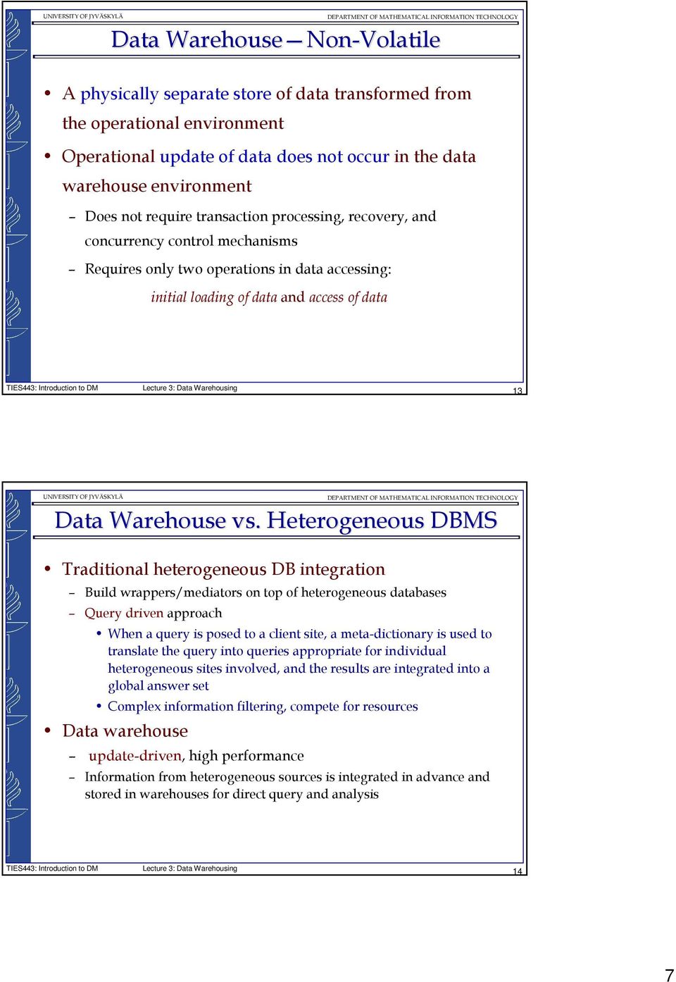 Heterogeneous DBMS Traditional heterogeneous DB integration Build wrappers/mediators on top of heterogeneous databases Query driven approach When a query is posed to a client site, a meta-dictionary