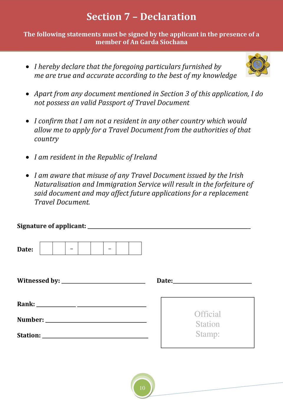 not a resident in any other country which would allow me to apply for a Travel Document from the authorities of that country I am resident in the Republic of Ireland I am aware that misuse of any