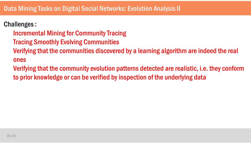 learning algorithm are indeed the real ones Verifying that the community evolution patterns detected are
