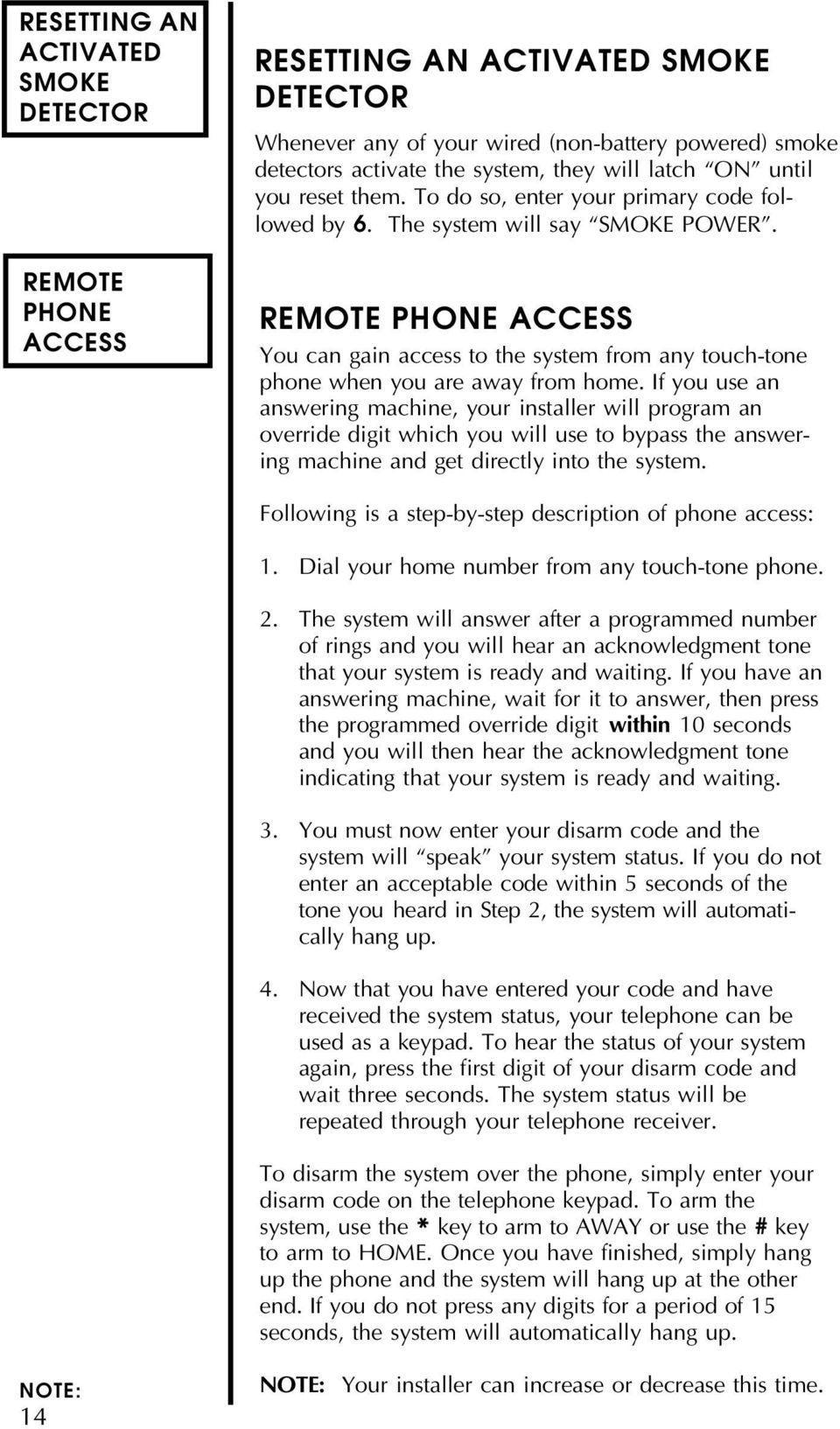 REMOTE PHONE ACCESS You can gain access to the system from any touch-tone phone when you are away from home.