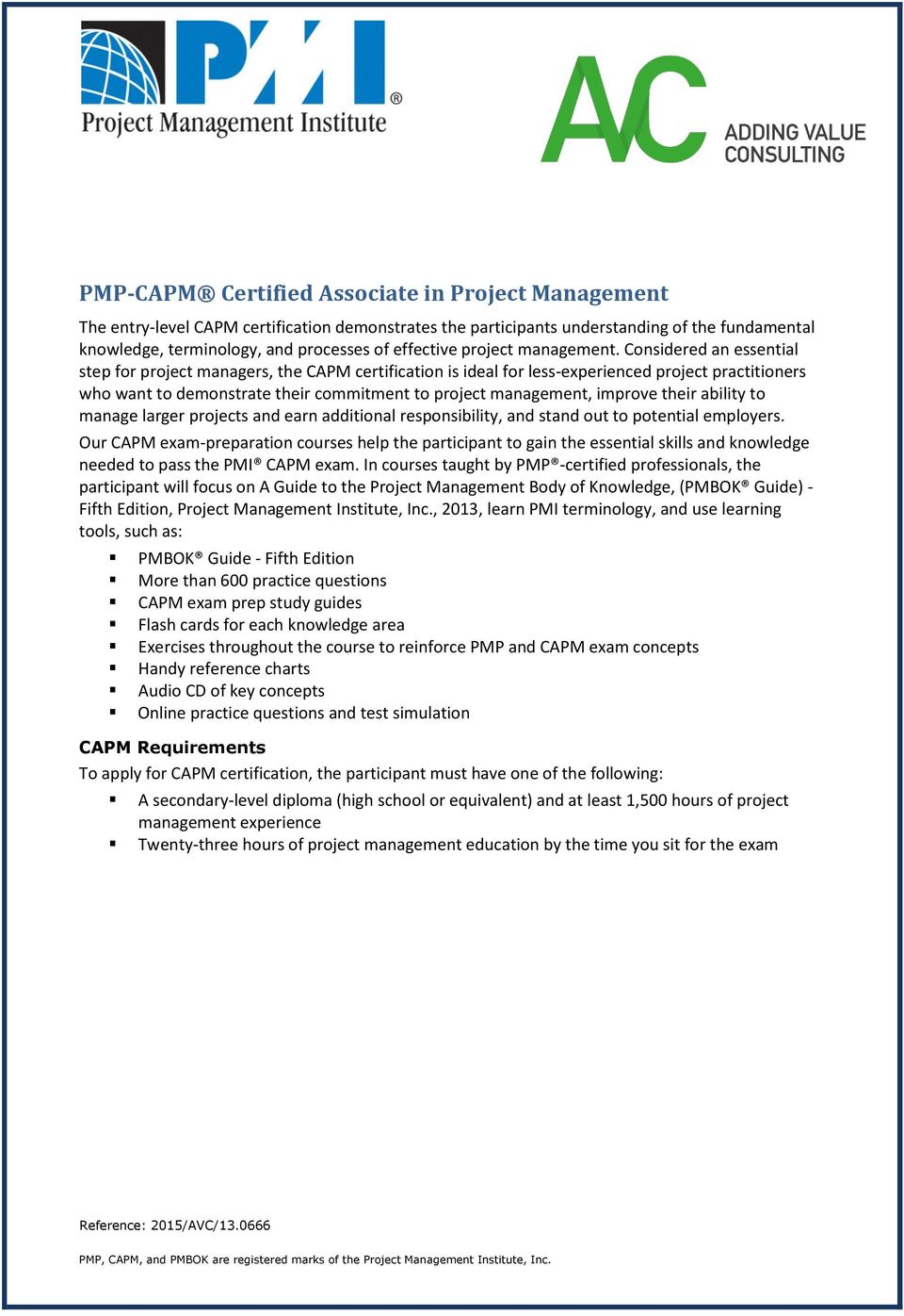Considered an essential step for project managers, the CAPM certification is ideal for less-experienced project practitioners who want to demonstrate their commitment to project management, improve