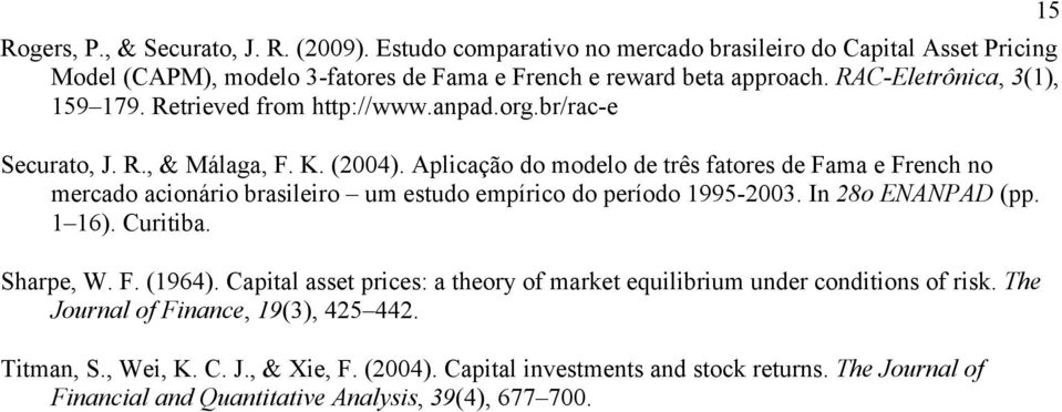 Aplicação do modelo de três fatores de Fama e French no mercado acionário brasileiro um estudo empírico do período 1995-2003. In 28o ENANPAD (pp. 1 16). Curitiba. Sharpe, W. F. (1964).