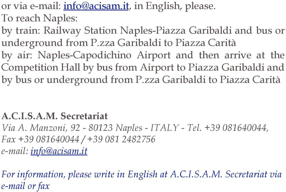 and by bus or underground from P.zza Garibaldi to Piazza Carità A.C.I.S.A.M. Secretariat Via A. Manzoni, 92-80123 Naples - ITALY - Tel.