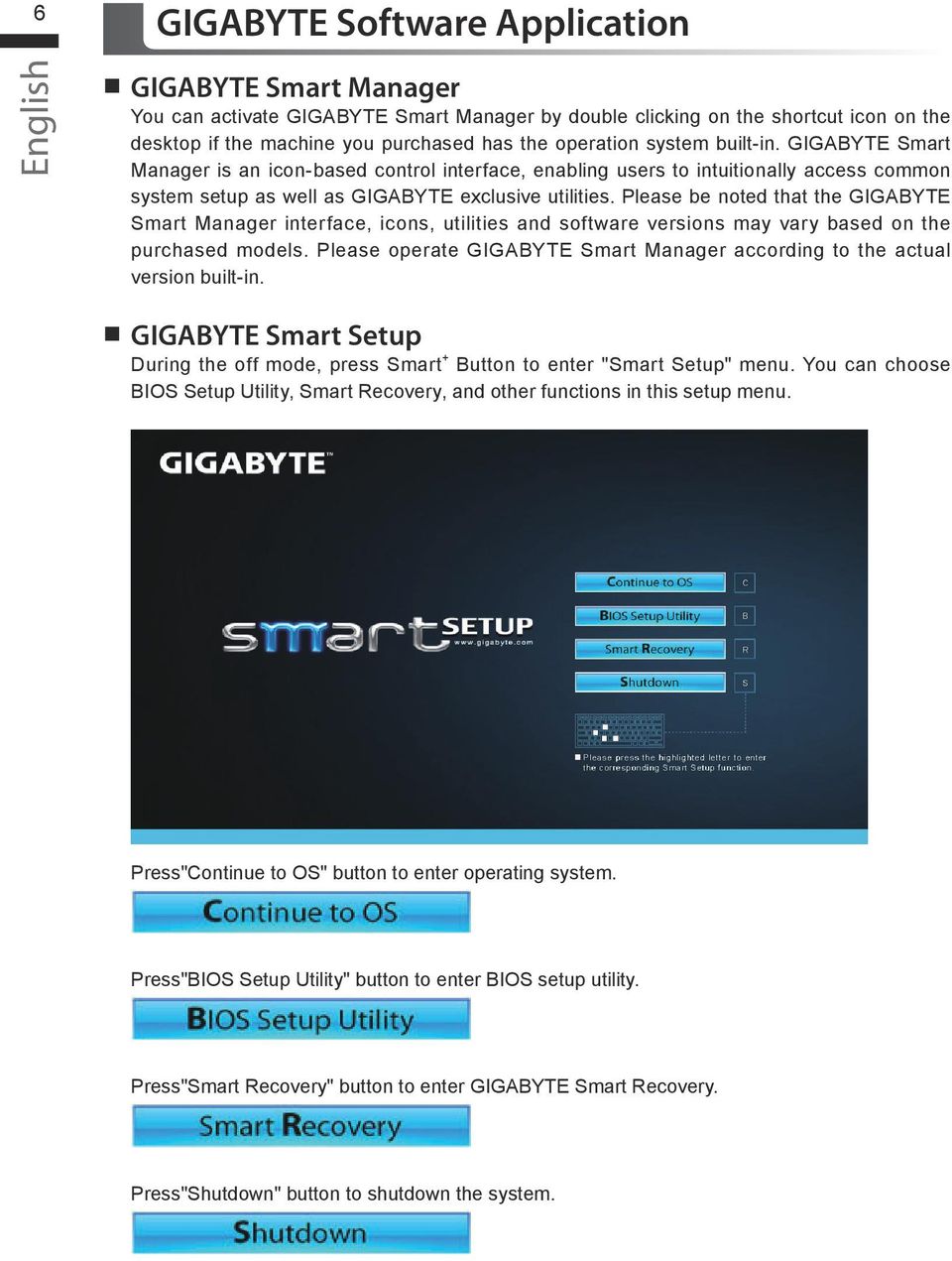 Please be noted that the GIGABYTE Smart Manager interface, icons, utilities and software versions may vary based on the purchased models.