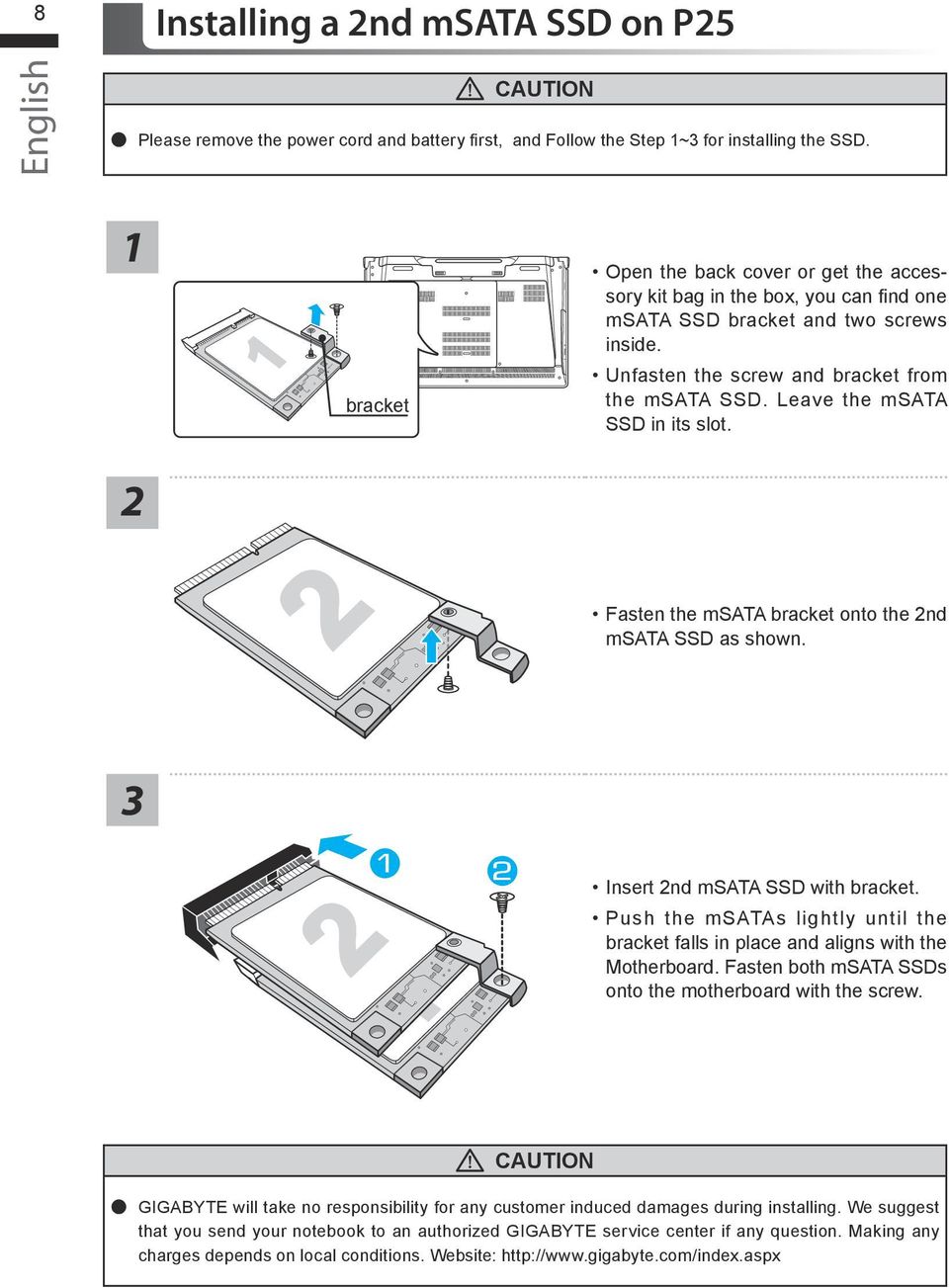 Leave the msata SSD in its slot. Fasten the msata bracket onto the nd msata SSD as shown. Insert nd msata SSD with bracket.