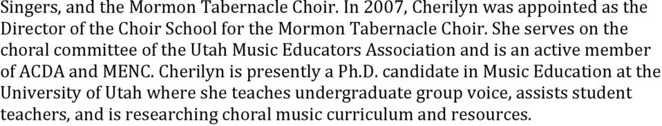 She serves on the choral committee of the Utah Music Educators Association and is an active member of ACDA and MENC.