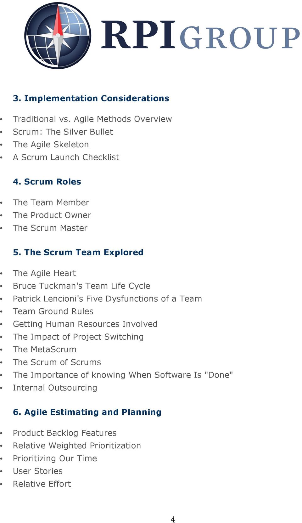 The Scrum Team Explored The Agile Heart Bruce Tuckman's Team Life Cycle Patrick Lencioni's Five Dysfunctions of a Team Team Ground Rules Getting Human Resources