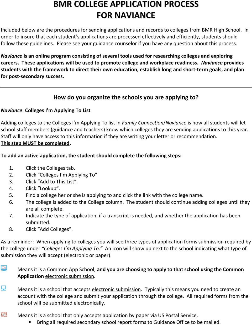 Please see your guidance counselor if you have any question about this process. Naviance is an online program consisting of several tools used for researching colleges and exploring careers.