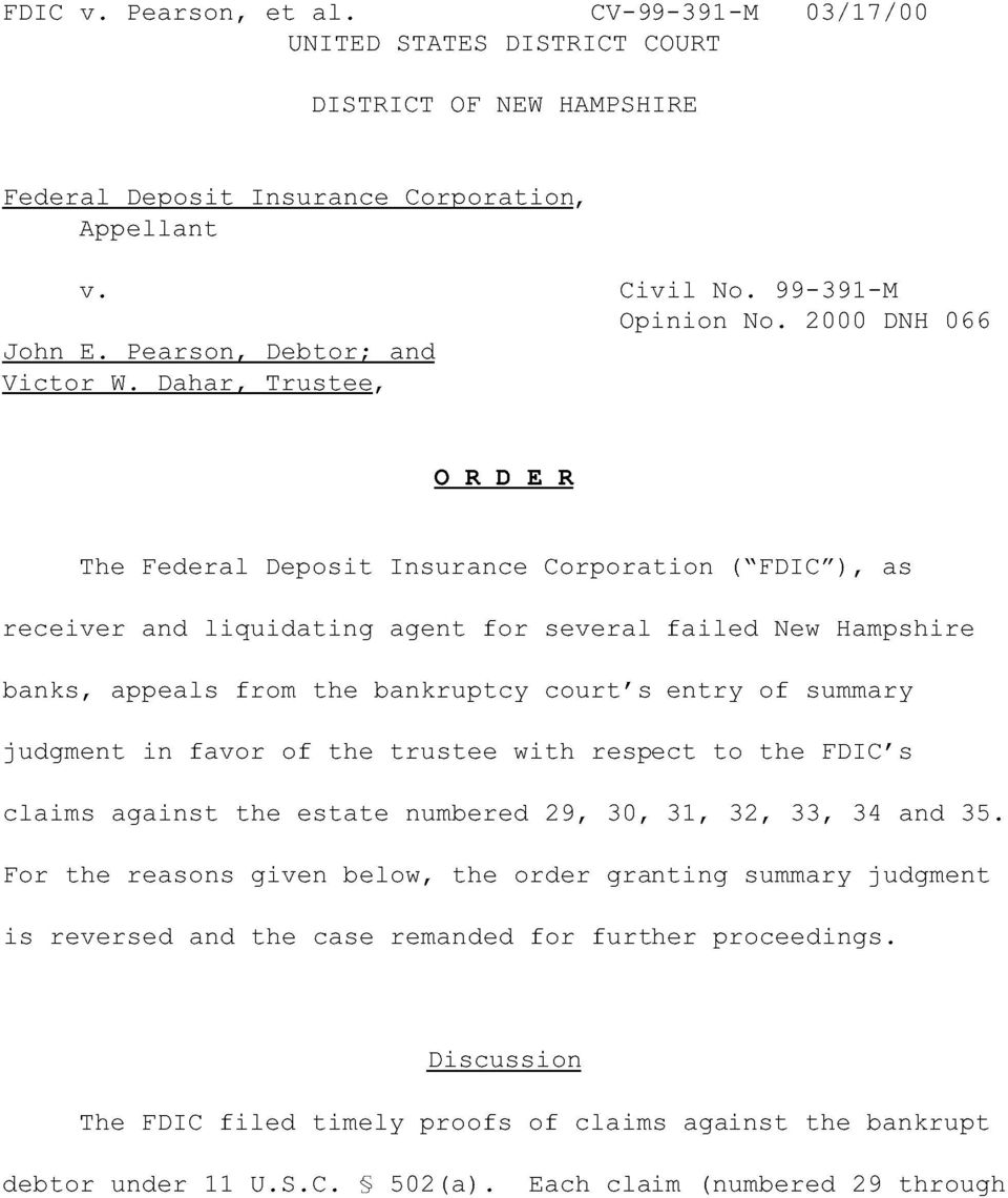 Dahar, Trustee, O R D E R The Federal Deposit Insurance Corporation ( FDIC ), as receiver and liquidating agent for several failed New Hampshire banks, appeals from the bankruptcy court s entry of