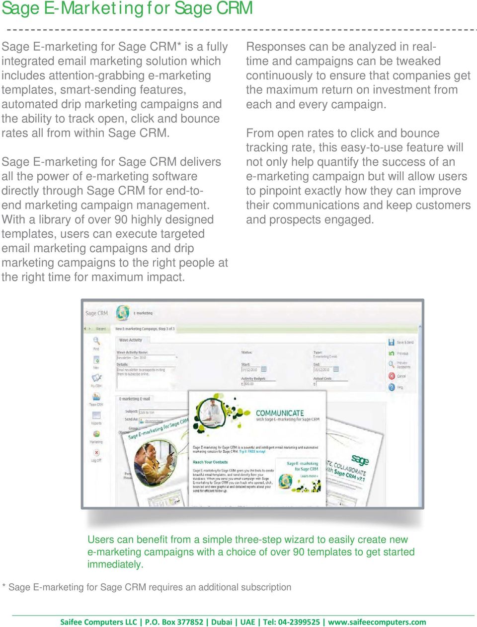 Sage E-marketing for Sage CRM delivers all the power of e-marketing software directly through Sage CRM for end-toend marketing campaign management.