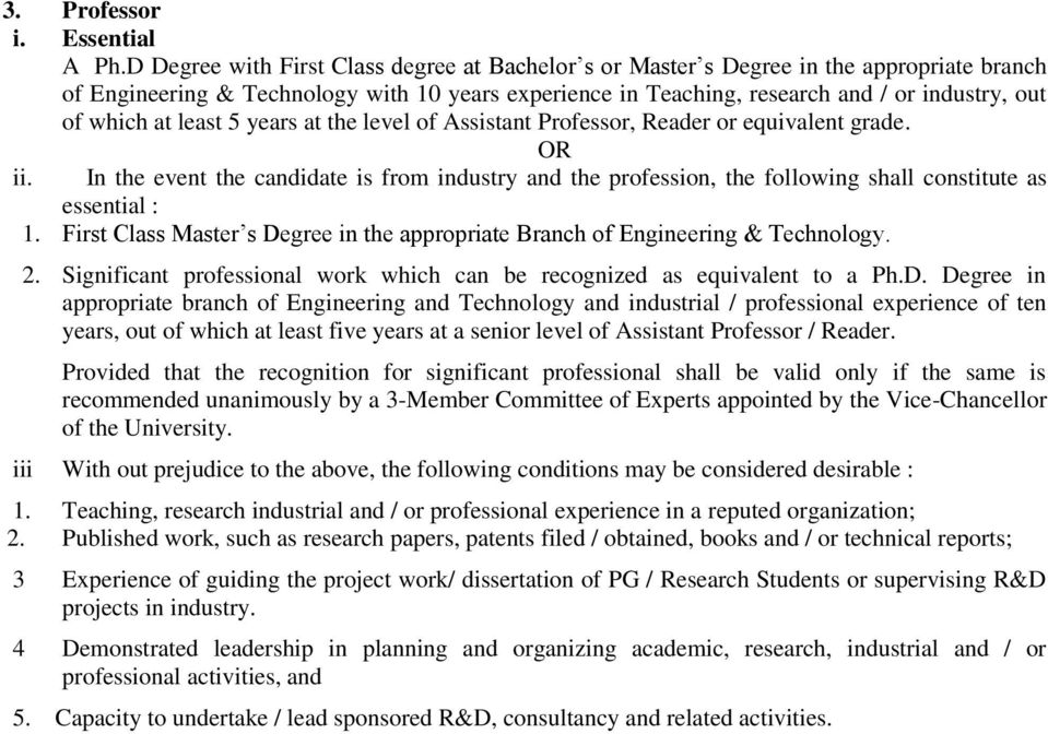 at least 5 years at the level of Assistant Professor, Reader or equivalent grade. ii. In the event the candidate is from industry and the profession, the following shall constitute as essential : 1.