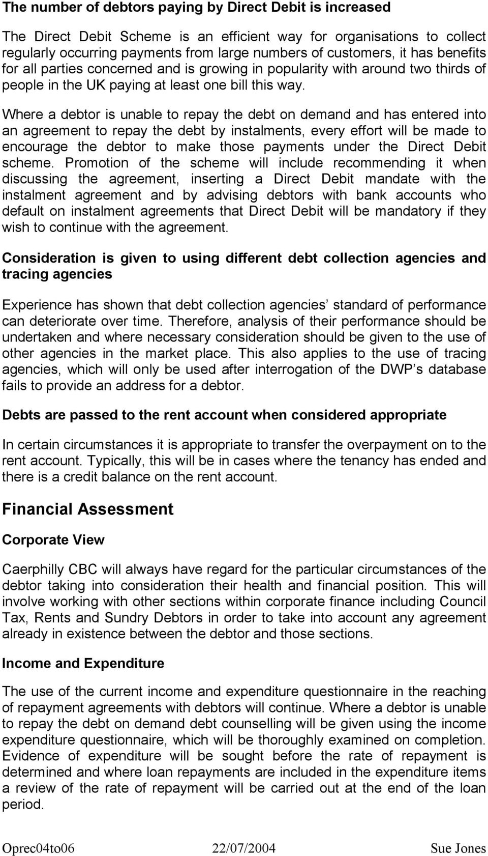 Where a debtor is unable to repay the debt on demand and has entered into an agreement to repay the debt by instalments, every effort will be made to encourage the debtor to make those payments under