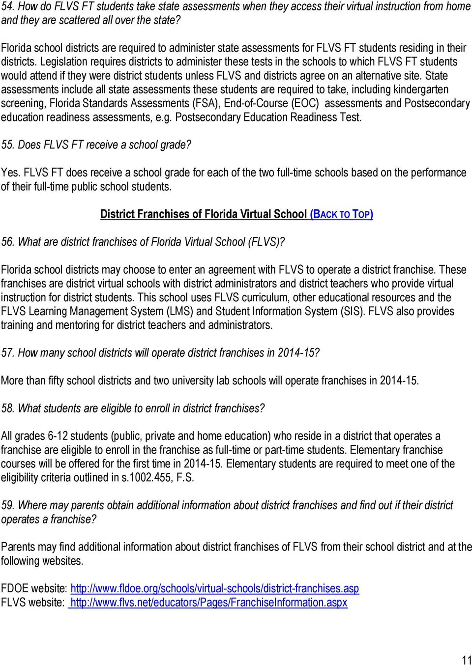 Legislation requires districts to administer these tests in the schools to which FLVS FT students would attend if they were district students unless FLVS and districts agree on an alternative site.