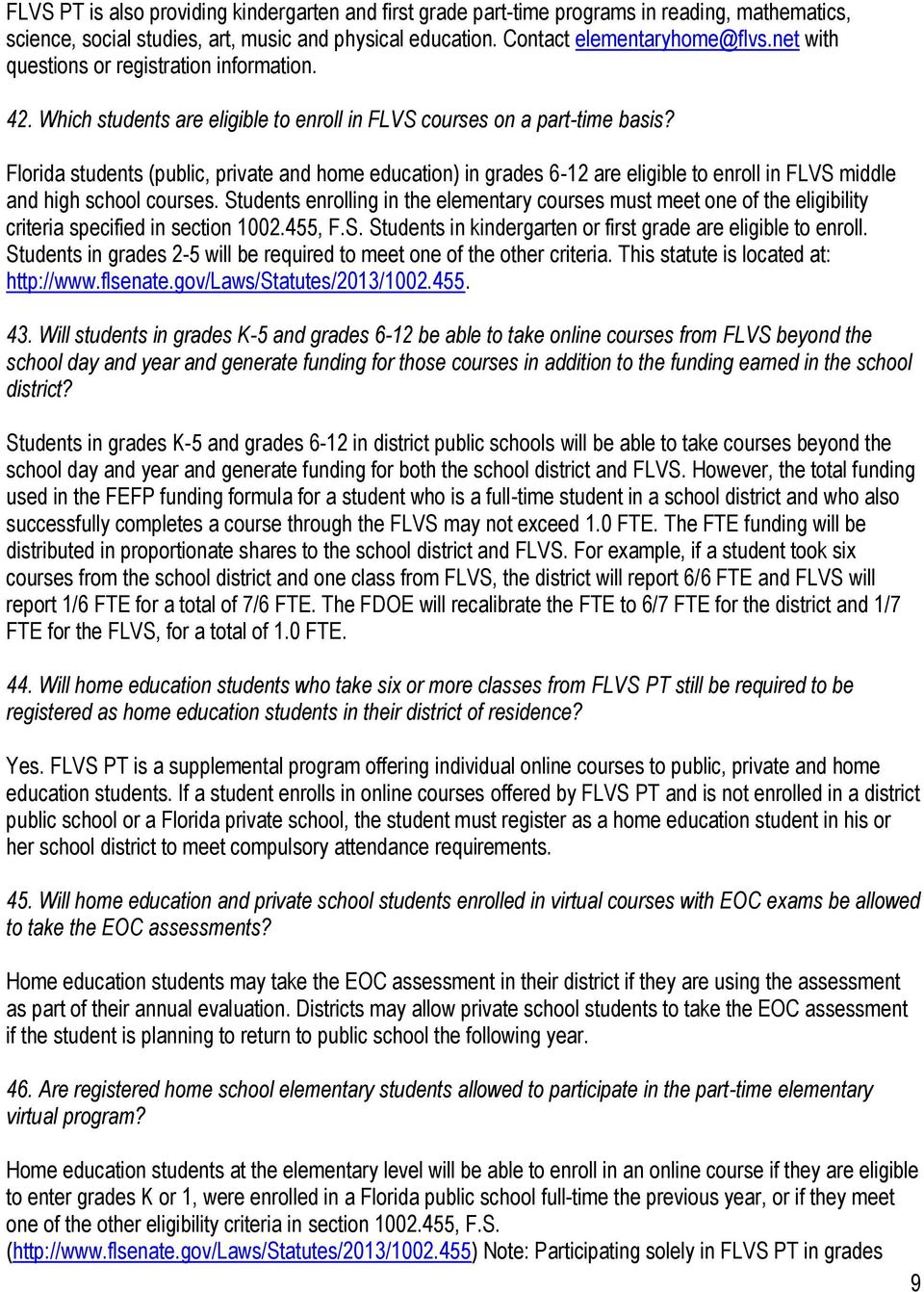 Florida students (public, private and home education) in grades 6-12 are eligible to enroll in FLVS middle and high school courses.