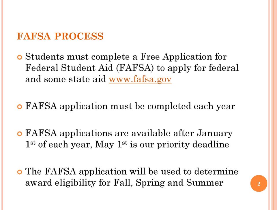 gov FAFSA application must be completed each year FAFSA applications are available after