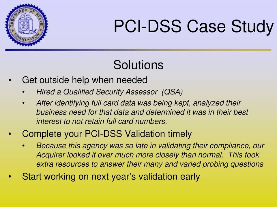 Complete your PCI-DSS Validation timely Because this agency was so late in validating their compliance, our Acquirer looked it over much