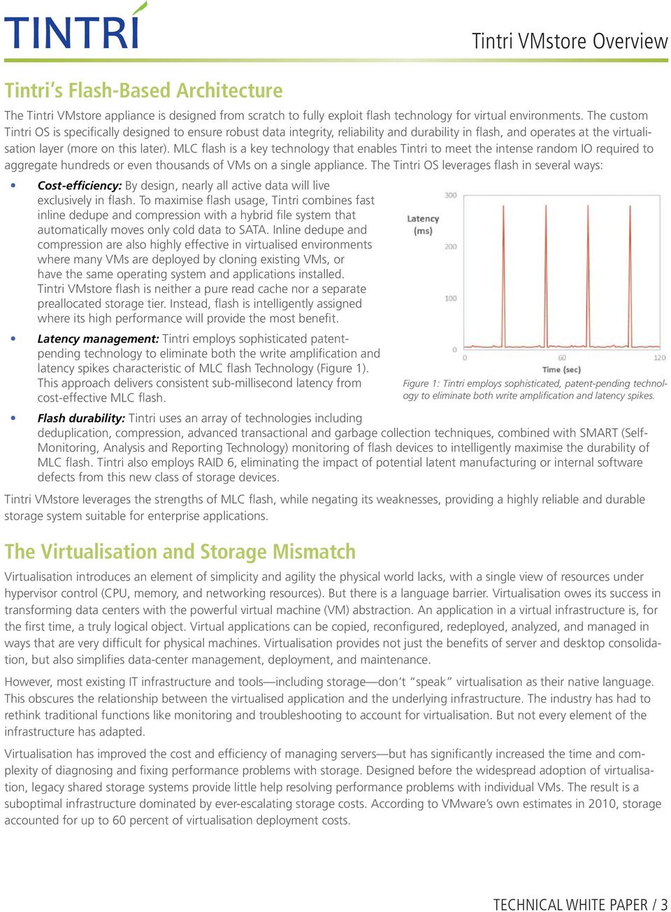 MLC flash is a key technology that enables Tintri to meet the intense random IO required to aggregate hundreds or even thousands of VMs on a single appliance.