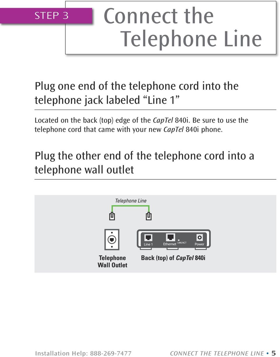Be sure to use the telephone cord that came with your new CapTel 840i phone.