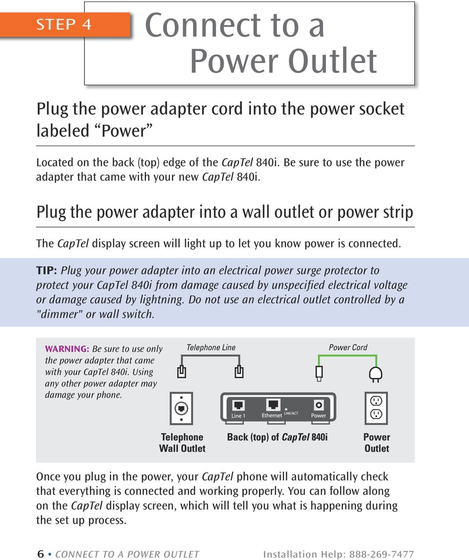 Plug the power adapter into a wall outlet or power strip The CapTel display screen will light up to let you know power is connected.