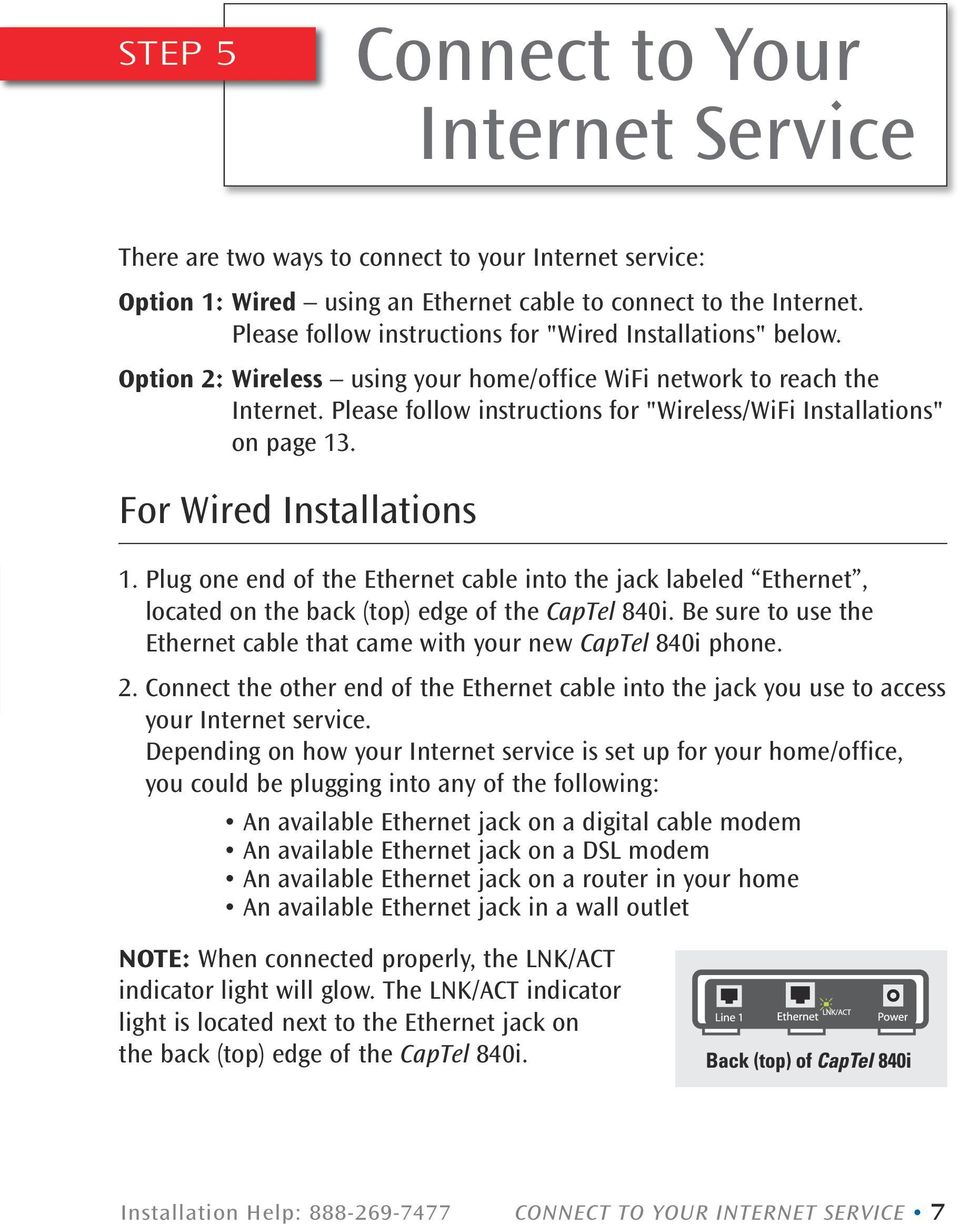 Please follow instructions for "Wireless/WiFi Installations" on page 13. For Wired Installations 1.