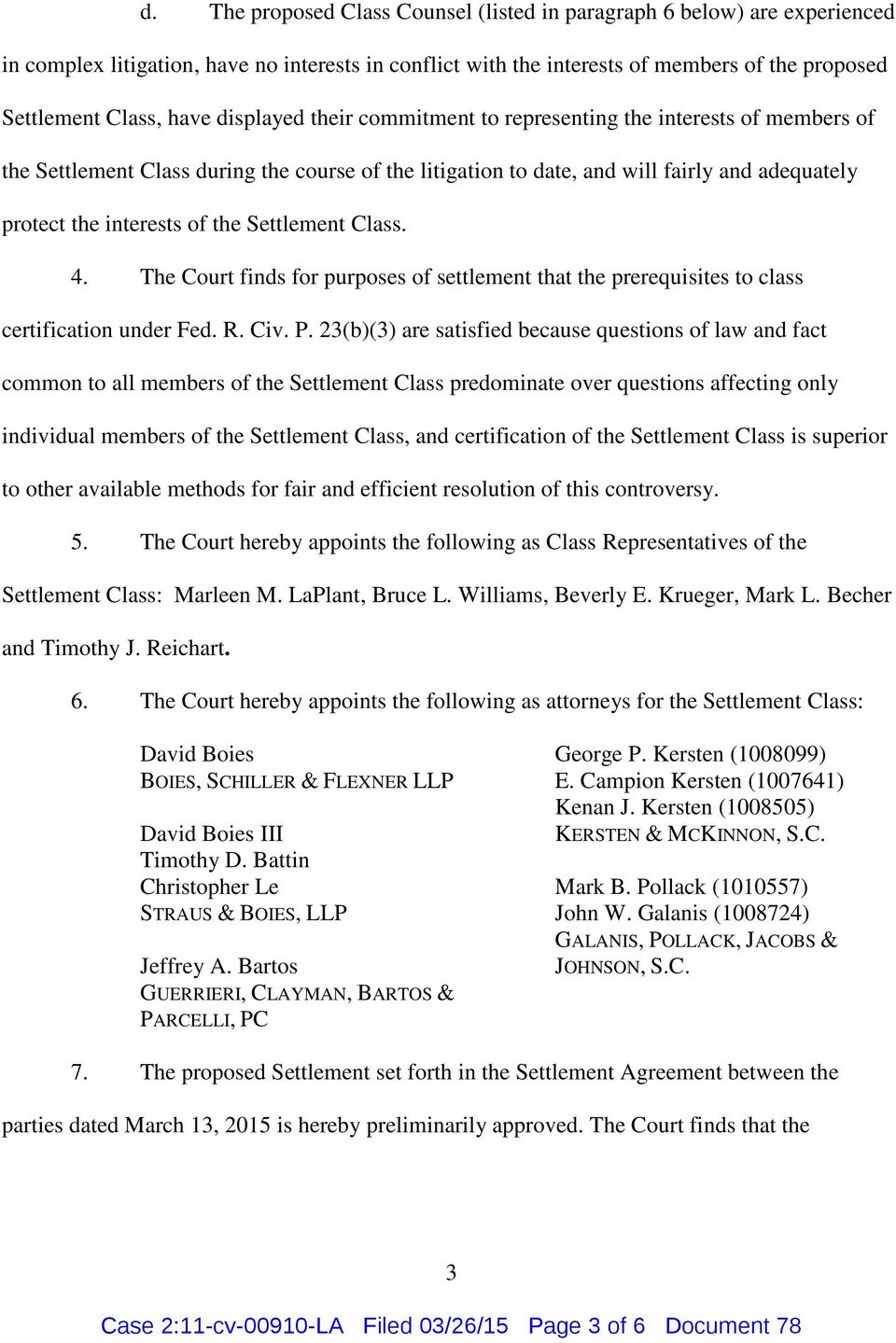 Settlement Class. 4. The Court finds for purposes of settlement that the prerequisites to class certification under Fed. R. Civ. P.