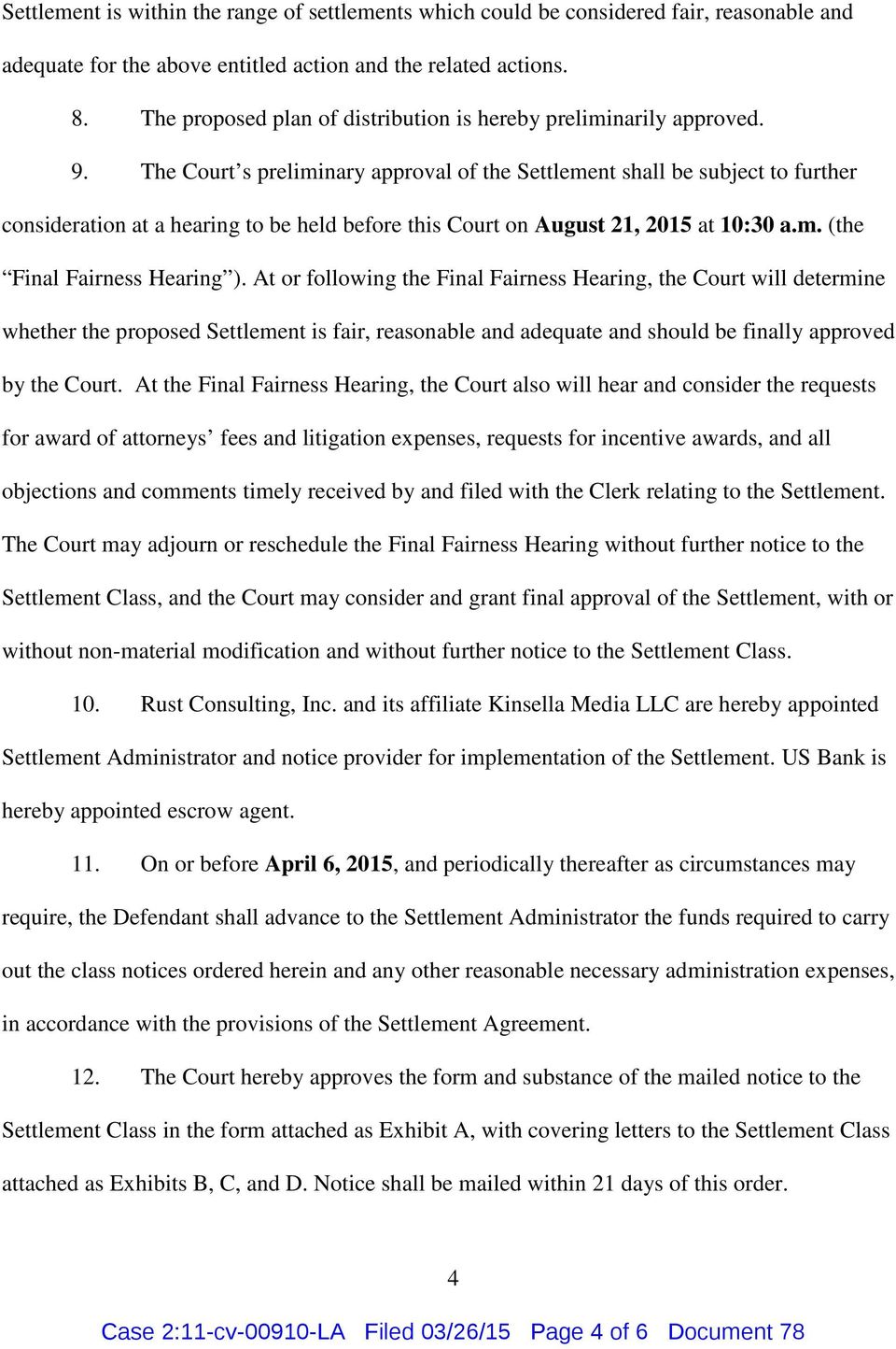 The Court s preliminary approval of the Settlement shall be subject to further consideration at a hearing to be held before this Court on August 21, 2015 at 10:30 a.m. (the Final Fairness Hearing ).