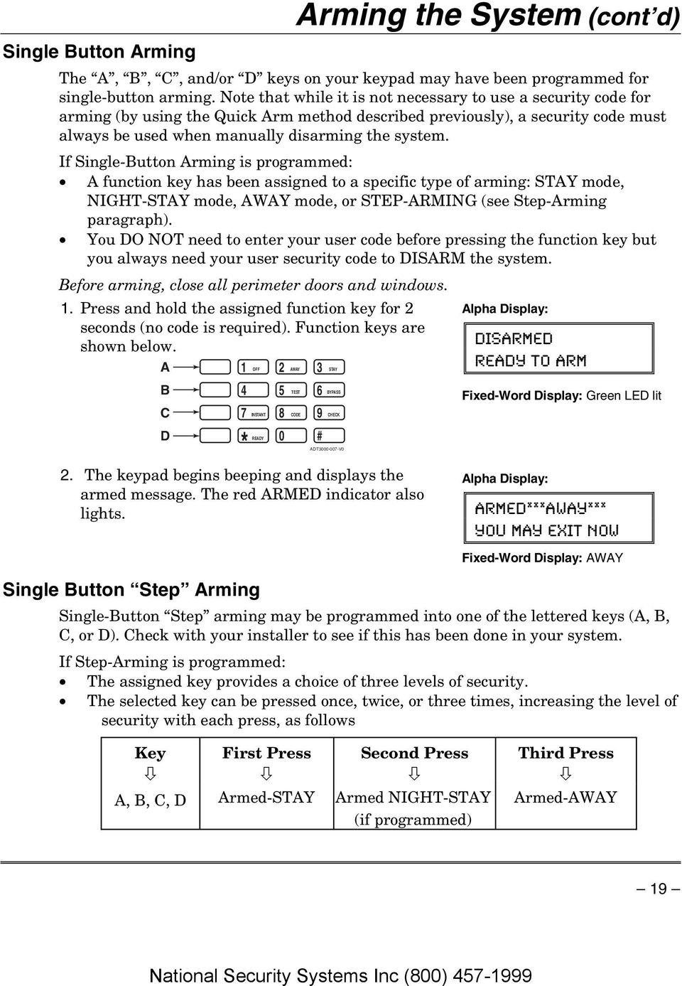 If Single-Button Arming is programmed: A function key has been assigned to a specific type of arming: STAY mode, NIGHT-STAY mode, AWAY mode, or STEP-ARMING (see Step-Arming paragraph).