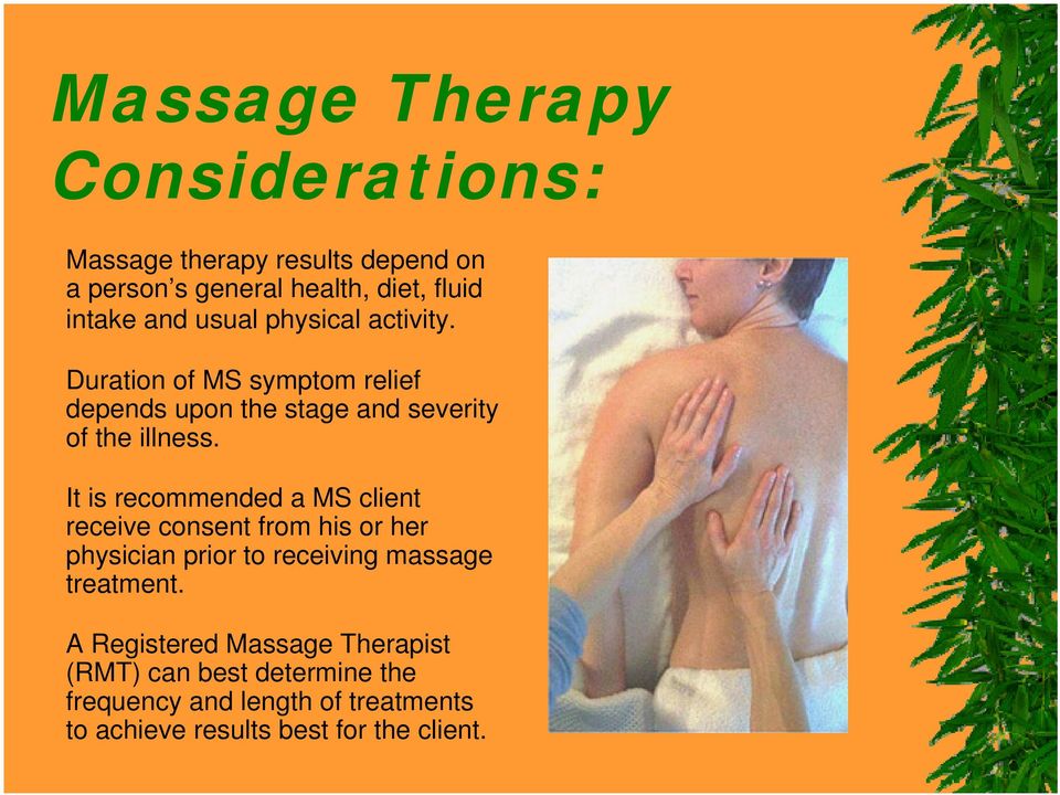 It is recommended a MS client receive consent from his or her physician prior to receiving massage treatment.